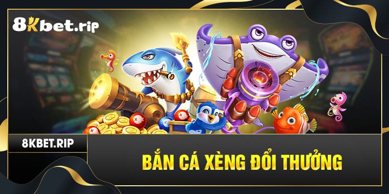 Bắn cá xèng đổi thưởng