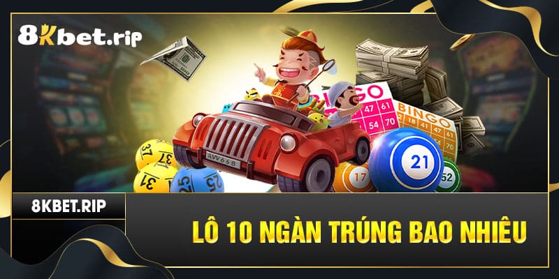 Lô 10 ngàn trúng bao nhiêu