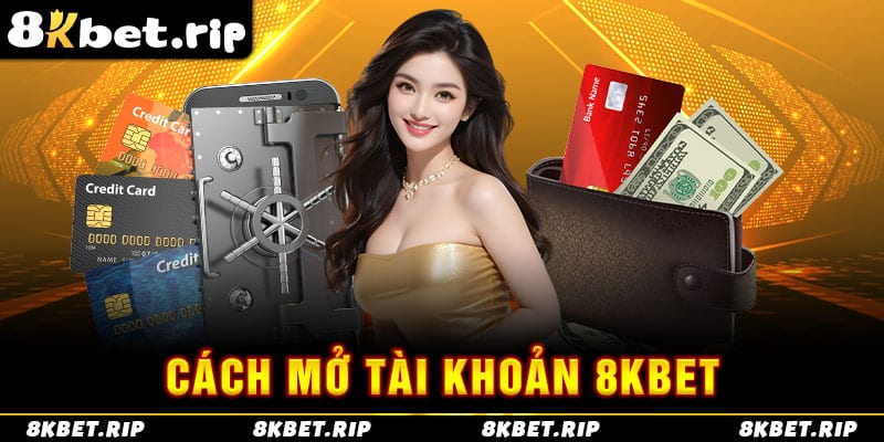 Cách mở tài khoản 8KBet